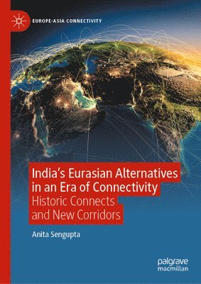bokomslag India's Eurasian Alternatives in an Era of Connectivity