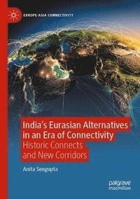 bokomslag India's Eurasian Alternatives in an Era of Connectivity