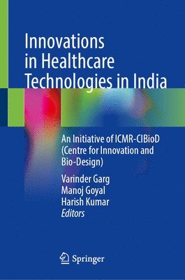 Varinder Garg, Manoj Goyal, Harish Kumar - Innovations in Healthcare Technologies in India, Inbunden