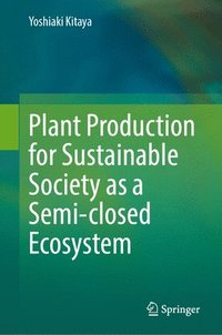 bokomslag Plant Production for Sustainable Society as a Semi-closed Ecosystem