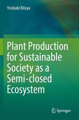 Plant Production for Sustainable Society as a Semi-Closed Ecosystem