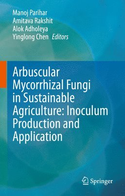 Arbuscular Mycorrhizal Fungi in Sustainable Agriculture: Inoculum Production and Application 1