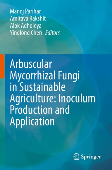 Manoj Parihar, Amitava Rakshit, Alok Adholeya, Yinglong Chen - Arbuscular Mycorrhizal Fungi in Sustainable Agriculture: Inoculum Production and Application, Häftad