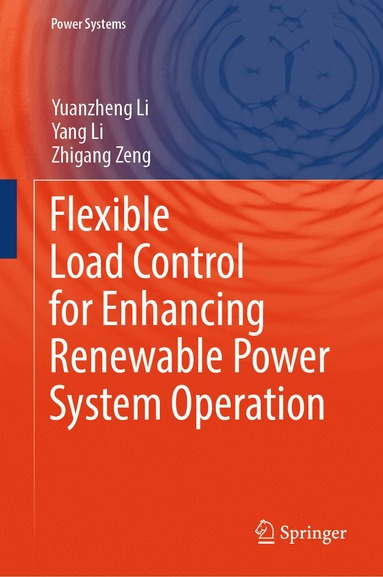 Yuanzheng Li, Yang Li, Zhigang Zeng - Flexible Load Control for Enhancing Renewable Power System Operation, Inbunden