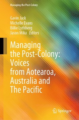 bokomslag Managing the Post-Colony: Voices from Aotearoa, Australia and The Pacific