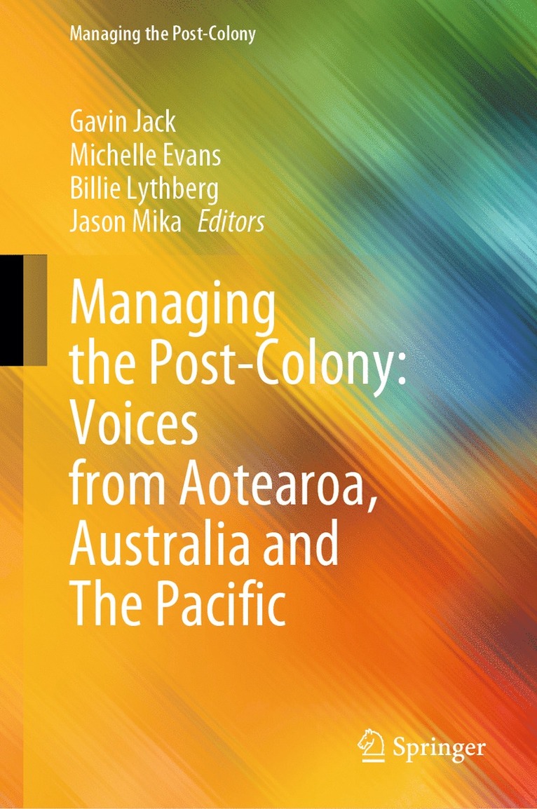 Gavin Jack, Michelle Evans, Billie Lythberg, Jason Mika - Managing the Post-Colony: Voices from Aotearoa, Australia and The Pacific, Inbunden