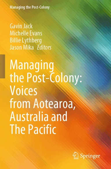 Gavin Jack, Michelle Evans, Billie Lythberg, Jason Mika - Managing the Post-Colony: Voices from Aotearoa, Australia and The Pacific, Häftad