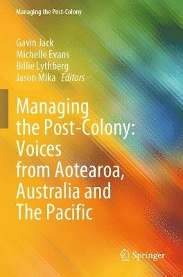 bokomslag Managing the Post-Colony: Voices from Aotearoa, Australia and The Pacific