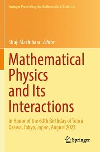 bokomslag Mathematical Physics and Its Interactions: In Honor of the 60th Birthday of Tohru Ozawa, Tokyo, Japan, August 2021