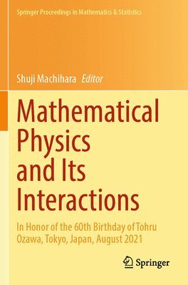 bokomslag Mathematical Physics and Its Interactions: In Honor of the 60th Birthday of Tohru Ozawa, Tokyo, Japan, August 2021