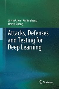 bokomslag Attacks, Defenses and Testing for Deep Learning