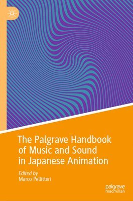 bokomslag The Palgrave Handbook of Music and Sound in Japanese Animation