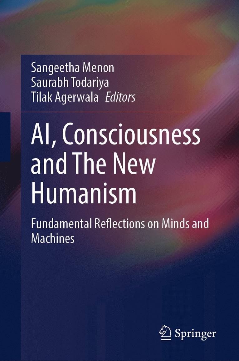 Sangeetha Menon, Saurabh Todariya, Tilak Agerwala - AI, Consciousness and The New Humanism, Inbunden