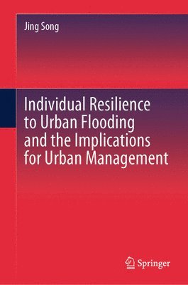 bokomslag Individual Resilience to Urban Flooding and the Implications for Urban Management