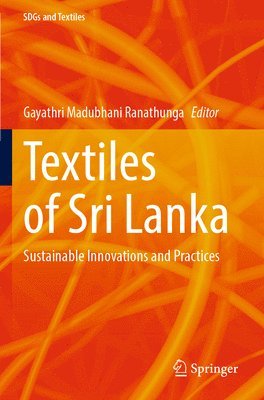 Gayathri Madubhani Ranathunga - Textiles of Sri Lanka: Sustainable Innovations and Practices, Häftad