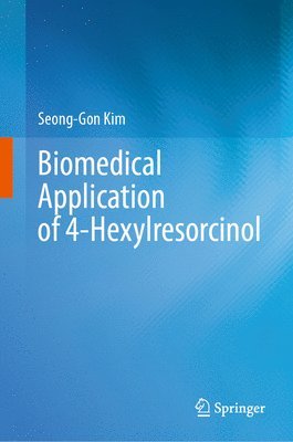 Seong-Gon Kim - Biomedical Application of 4-Hexylresorcinol, Inbunden