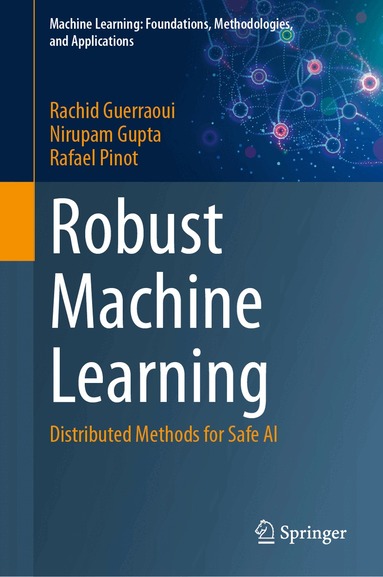 Rachid Guerraoui, Nirupam Gupta, Rafael Pinot - Robust Machine Learning, Inbunden