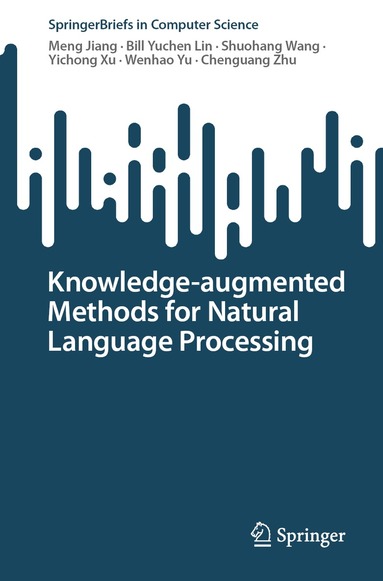 Meng Jiang, Bill Yuchen Lin, Shuohang Wang, Yichong Xu, Wenhao Yu, Chenguang Zhu - Knowledge-augmented Methods for Natural Language Processing, Häftad