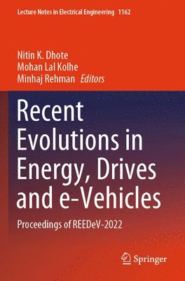 Nitin K. Dhote, Mohan Lal Kolhe, Minhaj Rehman - Recent Evolutions in Energy, Drives and E-Vehicles: Proceedings of Reedev-2022, Häftad