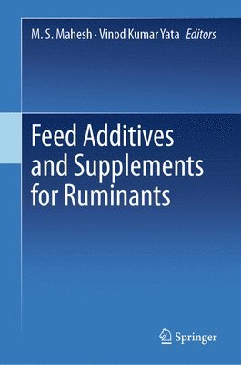 M. S. Mahesh, Vinod Kumar Yata - Feed Additives and Supplements for Ruminants, Inbunden