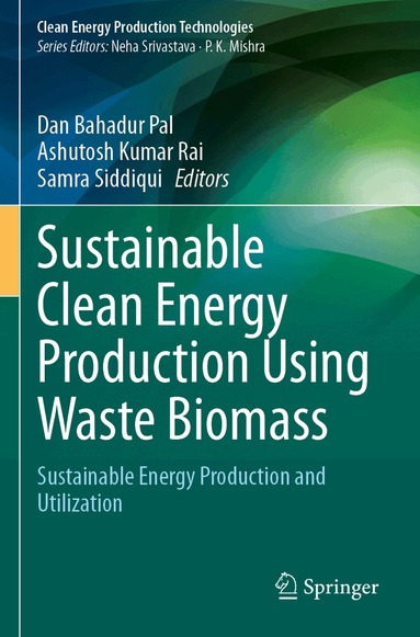 Dan Bahadur Pal, Ashutosh Kumar Rai, Samra Siddiqui - Sustainable Clean Energy Production Using Waste Biomass, Häftad