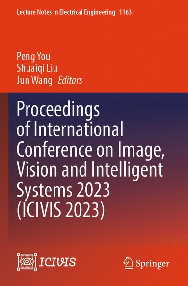 bokomslag Proceedings of International Conference on Image, Vision and Intelligent Systems 2023 (ICIVIS 2023)