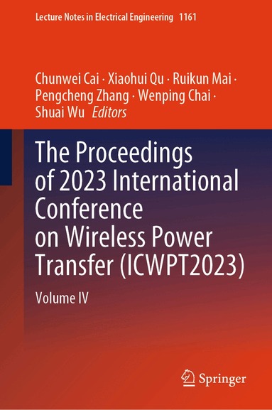 Chunwei Cai, Xiaohui Qu, Ruikun Mai, Pengcheng Zhang, Wenping Chai, Shuai Wu - Proceedings of 2023 International Conference on Wireless Power Transfer (ICWPT2023), Inbunden