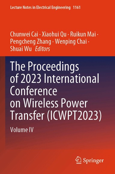 Chunwei Cai, Xiaohui Qu, Ruikun Mai, Pengcheng Zhang, Wenping Chai, Shuai Wu - Proceedings of 2023 International Conference on Wireless Power Transfer (ICWPT2023), Häftad