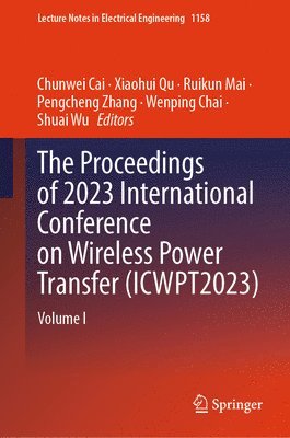 bokomslag The Proceedings of 2023 International Conference on Wireless Power Transfer (ICWPT2023)