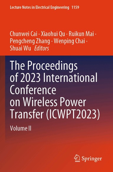 Chunwei Cai, Xiaohui Qu, Ruikun Mai, Pengcheng Zhang, Wenping Chai, Shuai Wu - Proceedings of 2023 International Conference on Wireless Power Transfer (ICWPT2023), Häftad