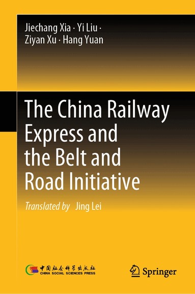 Jiechang Xia, Yi Liu, Ziyan Xu, Hang Yuan - China Railway Express and the Belt and Road Initiative, Inbunden
