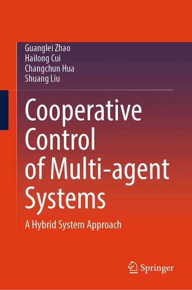 Guanglei Zhao, Hailong Cui, Changchun Hua, Shuang Liu - Cooperative Control of Multi-agent Systems, Inbunden