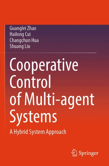 Guanglei Zhao, Hailong Cui, Changchun Hua, Shuang Liu - Cooperative Control of Multi-agent Systems, Häftad