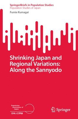 Fumie Kumagai - Shrinking Japan and Regional Variations: Along the Sannyodo, Häftad
