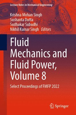 Krishna Mohan Singh, Sushanta Dutta, Sudhakar Subudhi, Nikhil Kumar Singh - Fluid Mechanics and Fluid Power, Volume 8, Häftad
