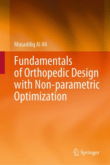 Musaddiq Al Ali - Fundamentals of Orthopedic Design with Non-parametric Optimization, Inbunden