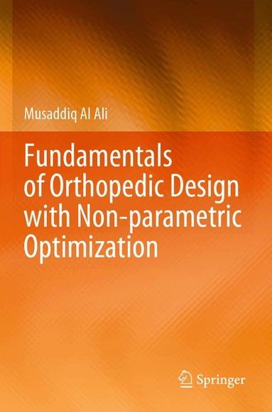 Musaddiq Al Ali - Fundamentals of Orthopedic Design with Non-parametric Optimization, Häftad