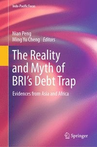 bokomslag The Reality and Myth of BRIs Debt Trap