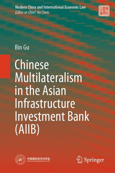 Bin Gu - Chinese Multilateralism in the Asian Infrastructure Investment Bank (AIIB), Inbunden