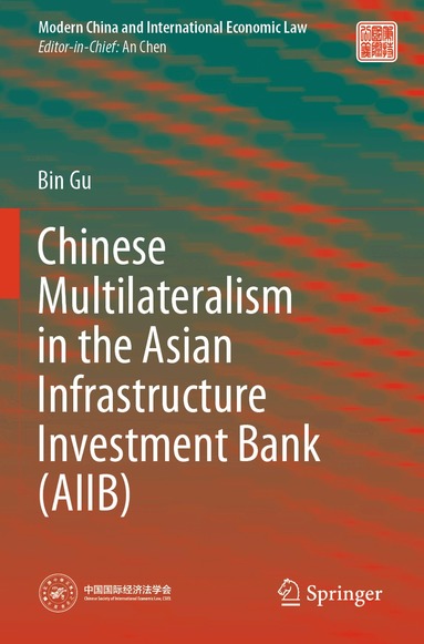 Bin Gu - Chinese Multilateralism in the Asian Infrastructure Investment Bank (AIIB), Häftad