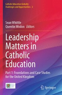 bokomslag Leadership Matters in Catholic Education: Part 1: Foundations and Case Studies for the United Kingdom