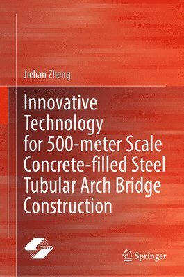 bokomslag Innovative Technology for 500-meter Scale Concrete-Filled Steel Tubular Arch Bridge Construction