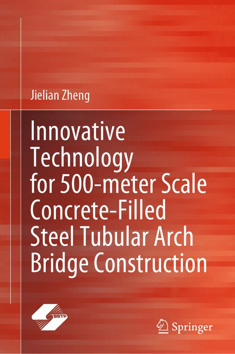 Jielian Zheng - Innovative Technology for 500-meter Scale Concrete-Filled Steel Tubular Arch Bridge Construction, Inbunden