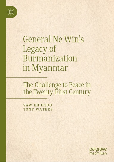 bokomslag General Ne Win's Legacy of Burmanization in Myanmar