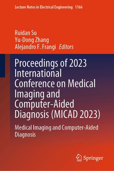 Ruidan Su, Yu-Dong Zhang, Alejandro F. Frangi - Proceedings of 2023 International Conference on Medical Imaging and Computer-Aided Diagnosis (MICAD 2023), Inbunden