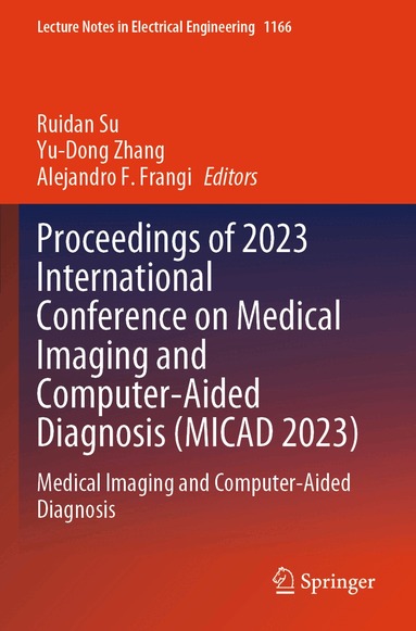 Ruidan Su, Yu-Dong Zhang, Alejandro F. Frangi - Proceedings of 2023 International Conference on Medical Imaging and Computer-Aided Diagnosis (MICAD 2023), Häftad