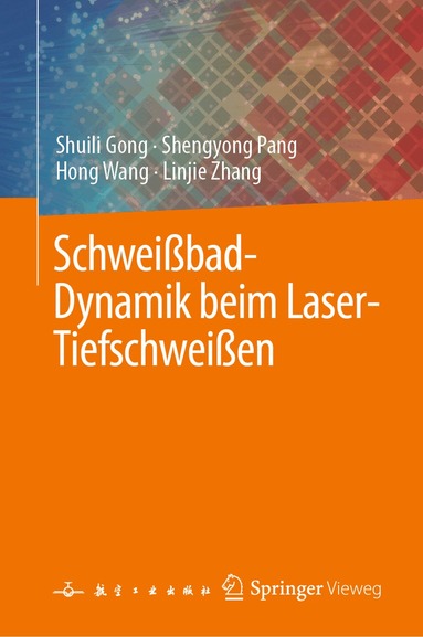 Shuili Gong, Shengyong Pang, Hong Wang, Linjie Zhang - Schweißbad-Dynamik beim Laser-Tiefschweißen, Inbunden