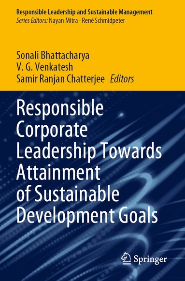 Sonali Bhattacharya, V. G. Venkatesh, Samir Ranjan Chatterjee - Responsible Corporate Leadership Towards Attainment of Sustainable Development Goals, Häftad