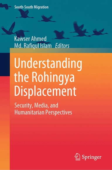 Kawser Ahmed, Md. Rafiqul Islam - Understanding the Rohingya Displacement, Inbunden