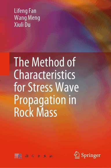 Lifeng Fan, Meng Wang, Xiuli Du - Method of Characteristics for Stress Wave Propagation in the Rock Mass, Inbunden